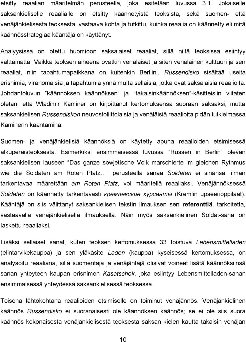 kääntäjä on käyttänyt. Analyysissa on otettu huomioon saksalaiset reaaliat, sillä niitä teoksissa esiintyy välttämättä.