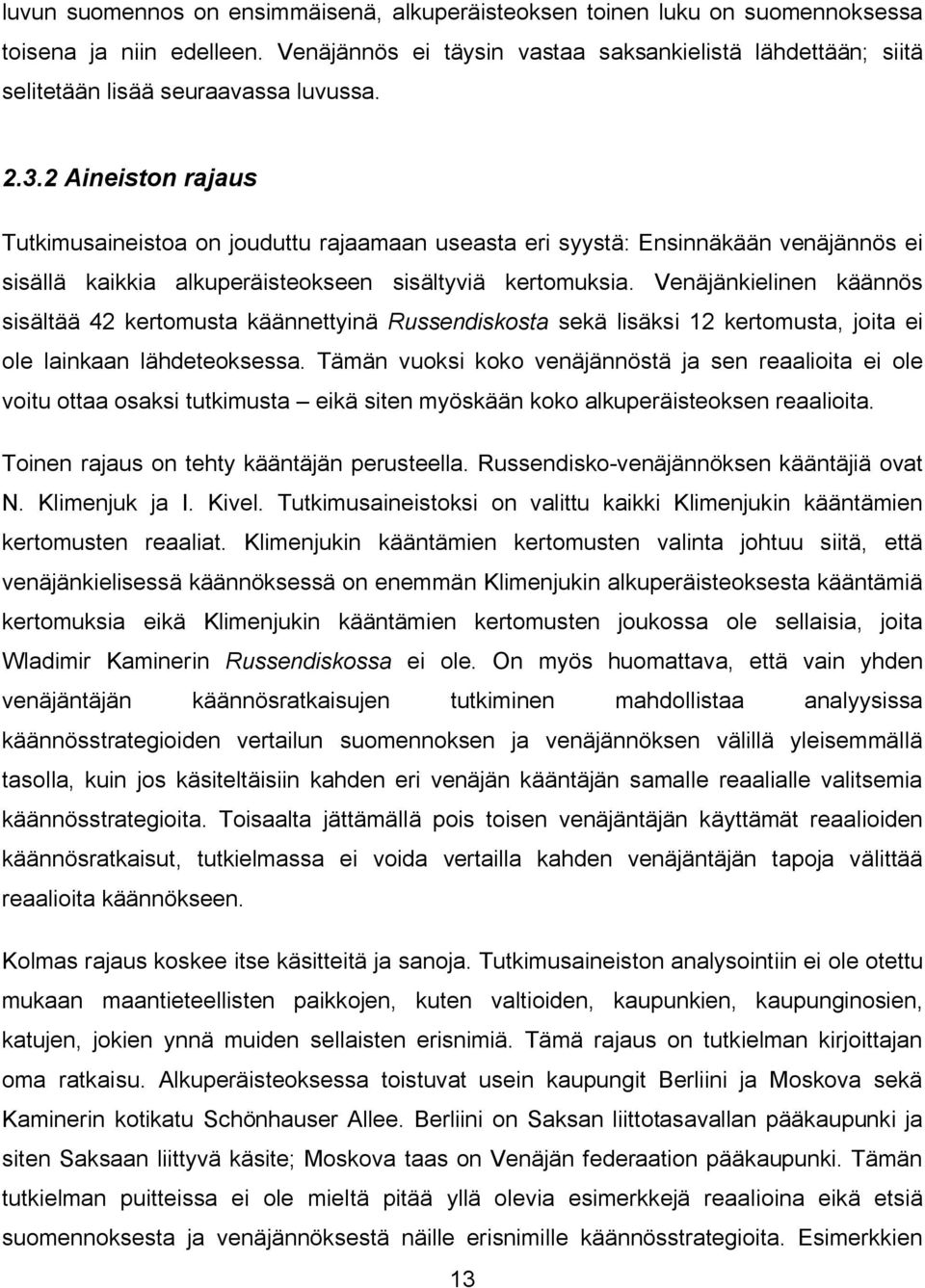 nkielinen sisältää 42 kertomusta käännettyinä Russendiskosta sekä lisäksi 12 kertomusta, joita ei ole lainkaan lähdeteoksessa.