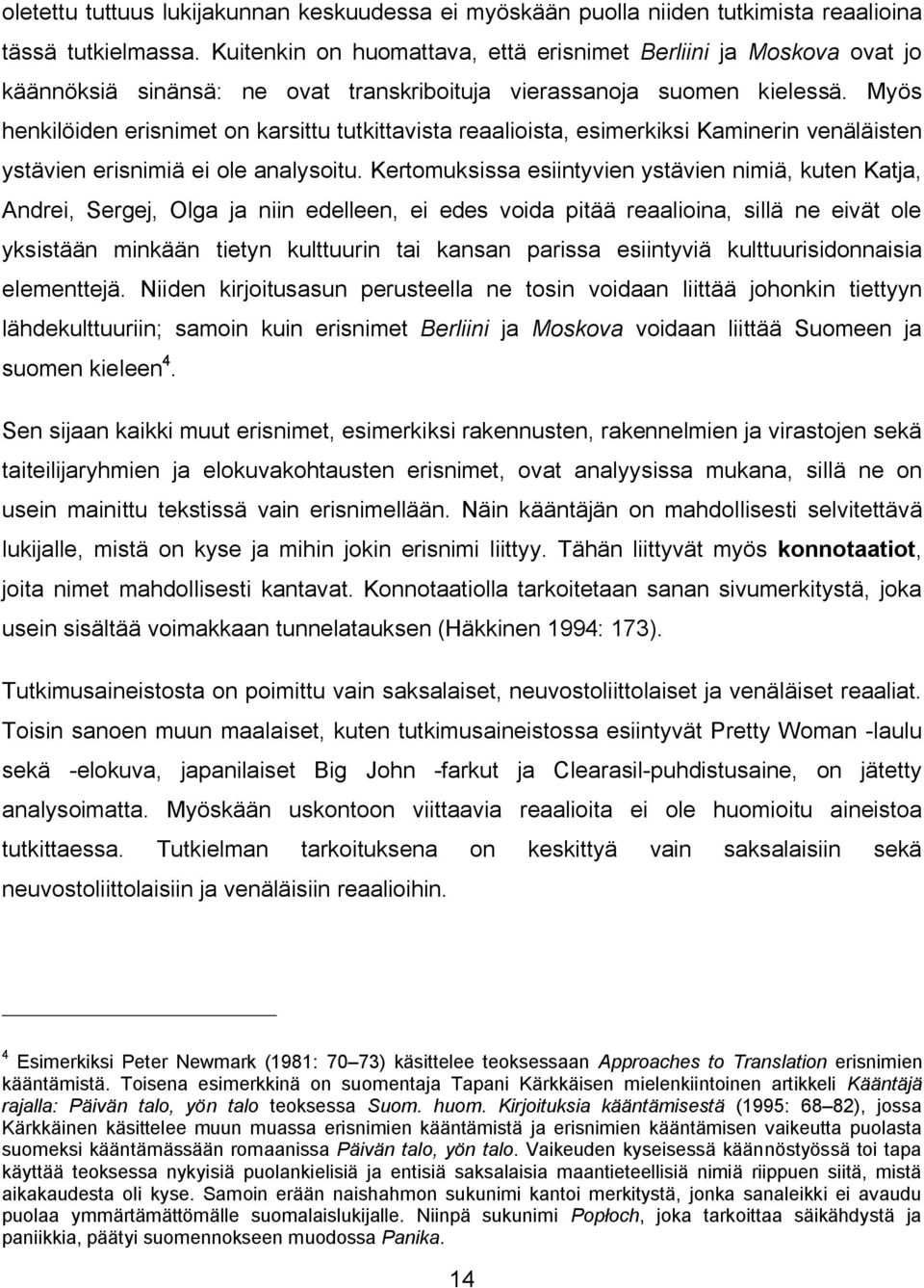 Myös henkilöiden erisnimet on karsittu tutkittavista reaalioista, esimerkiksi Kaminerin venäläisten ystävien erisnimiä ei ole analysoitu.