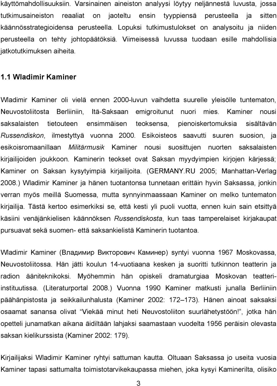 1 Wladimir Kaminer Wladimir Kaminer oli vielä ennen 2000 luvun vaihdetta suurelle yleisölle tuntematon, Neuvostoliitosta Berliiniin, Itä an emigroitunut nuori mies.