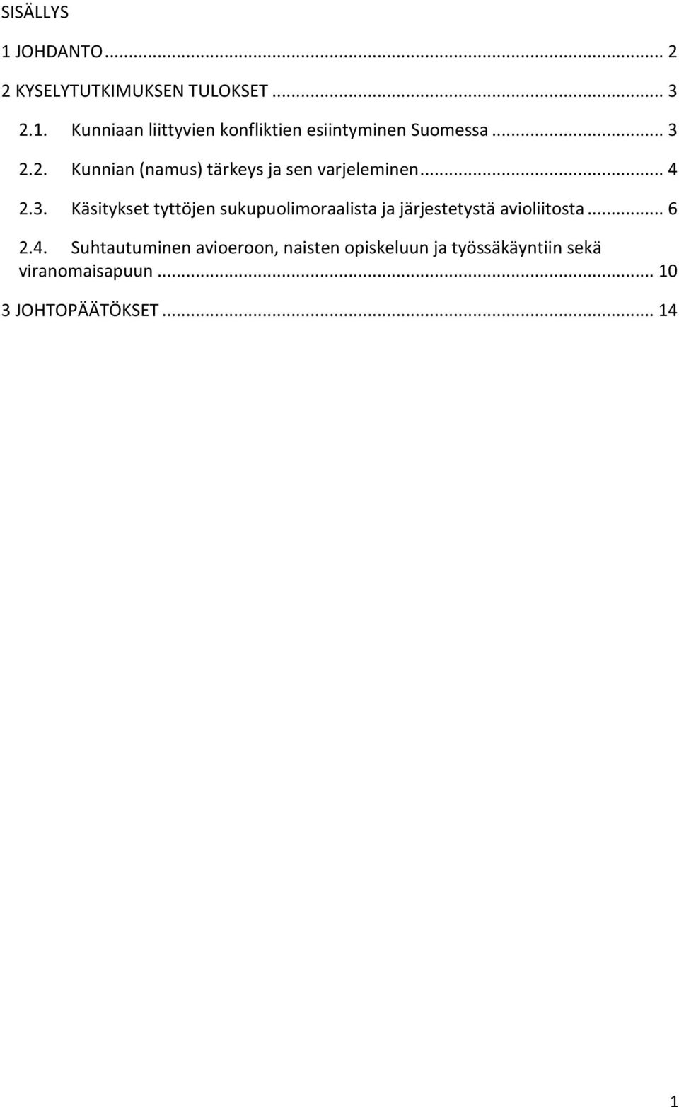 .. 6 2.4. Suhtautuminen avioeroon, naisten opiskeluun ja työssäkäyntiin sekä viranomaisapuun.