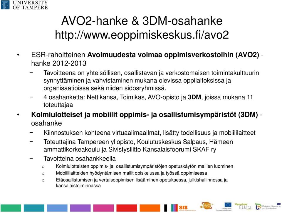 vahvistaminen mukana olevissa oppilaitoksissa ja organisaatioissa sekä niiden sidosryhmissä.