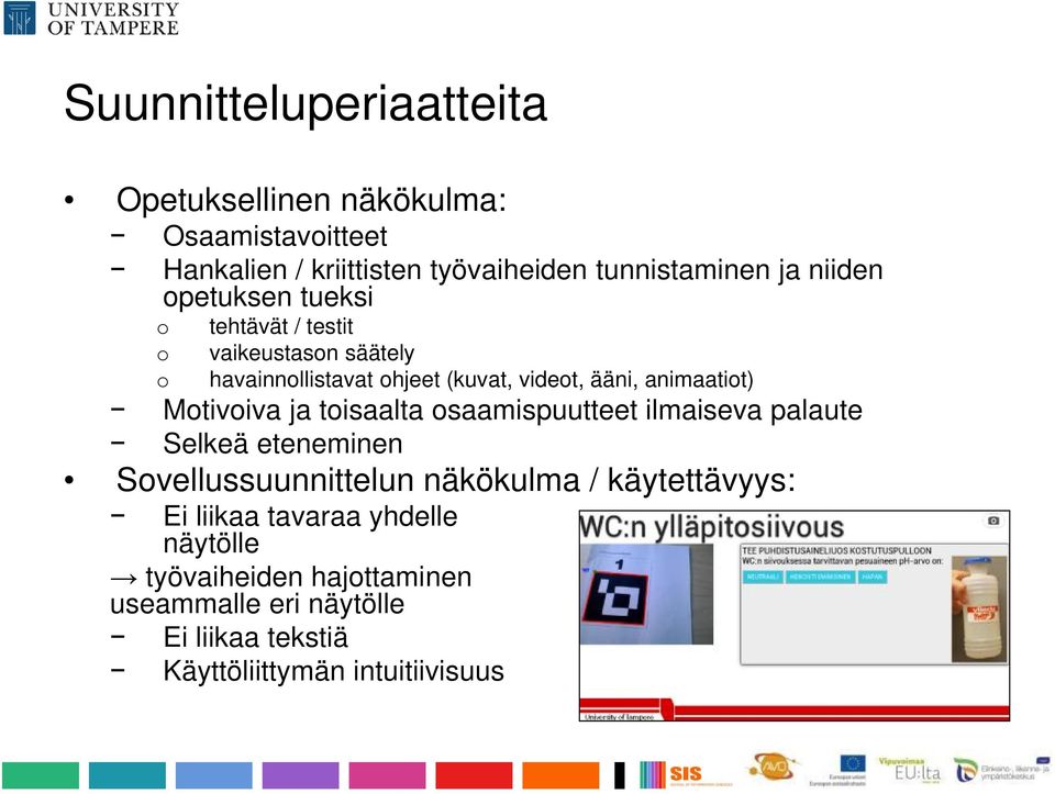 animaatiot) Motivoiva ja toisaalta osaamispuutteet ilmaiseva palaute Selkeä eteneminen Sovellussuunnittelun näkökulma /
