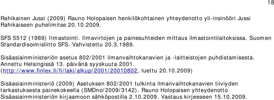 Sisäasiainministeriön asetus 802/2001 ilmanvaihtokanavien ja -laitteistojen puhdistamisesta. Annettu Helsingissä 13. päivänä syyskuuta 2001. (http://www.finlex.