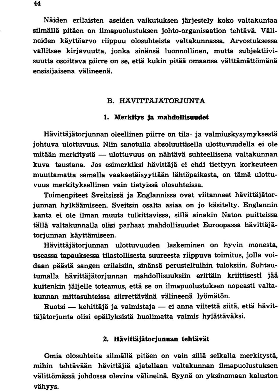 HAVITTÄJATORJUNTA 1. Merkitys ja mahdollisuudet Hävittäjätorjunnan oleellinen piirre on tila- ja valmiuskysymyksestä johtuva ulottuvuus.