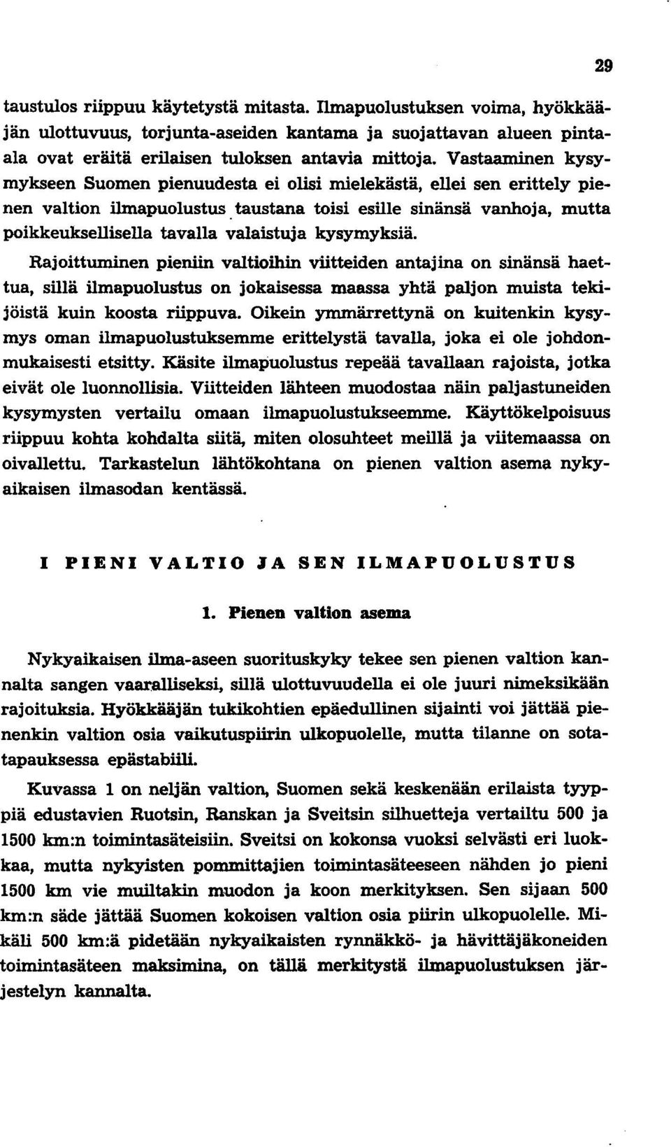taustana toisi esille sinänsä vanhoja, mutta poikkeuksellisella tavalla valaistuja kysymyksiä.