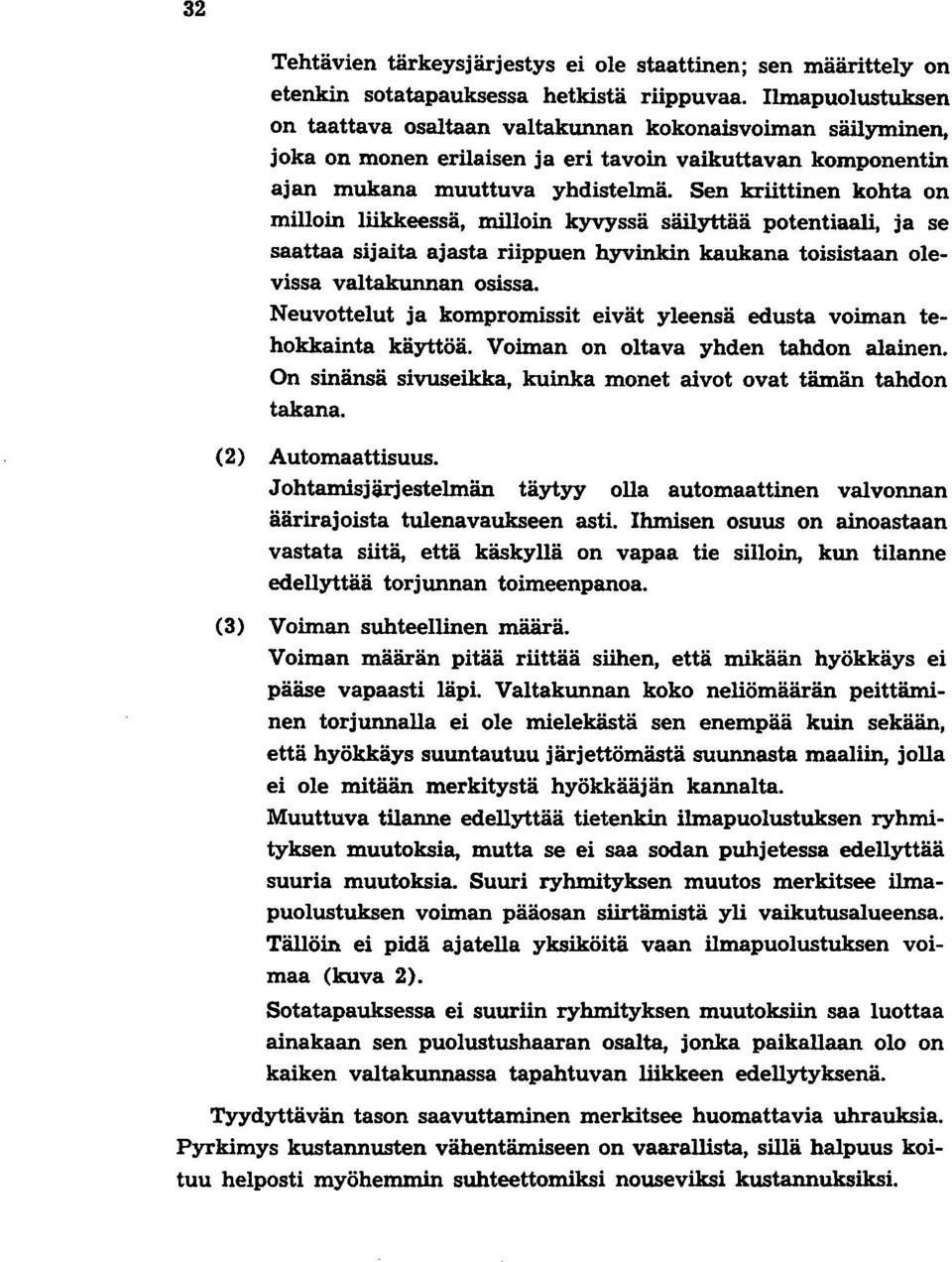 Sen kriittinen kohta on milloin liikkeessä, milloin kyvyssä säilyttää potentiaali, ja se saattaa sijaita ajasta riippuen hyvinkin kaukana toisistaan olevissa valtakunnan osissa.