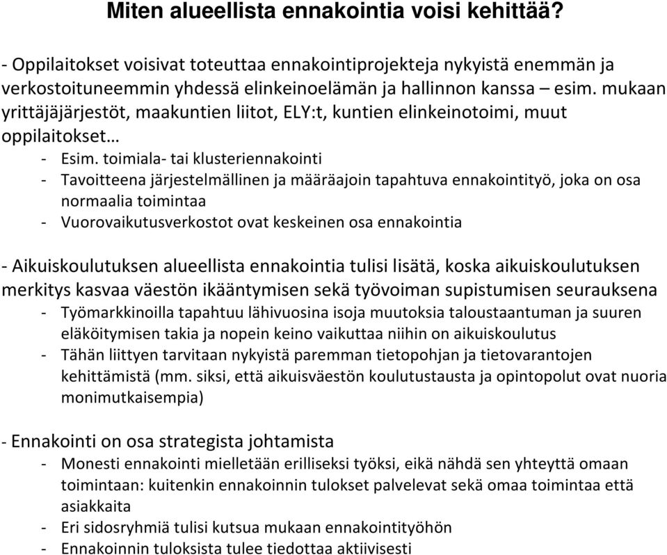 toimiala- tai klusteriennakointi - Tavoitteena järjestelmällinen ja määräajoin tapahtuva ennakointityö, joka on osa normaalia toimintaa - Vuorovaikutusverkostot ovat keskeinen osa ennakointia