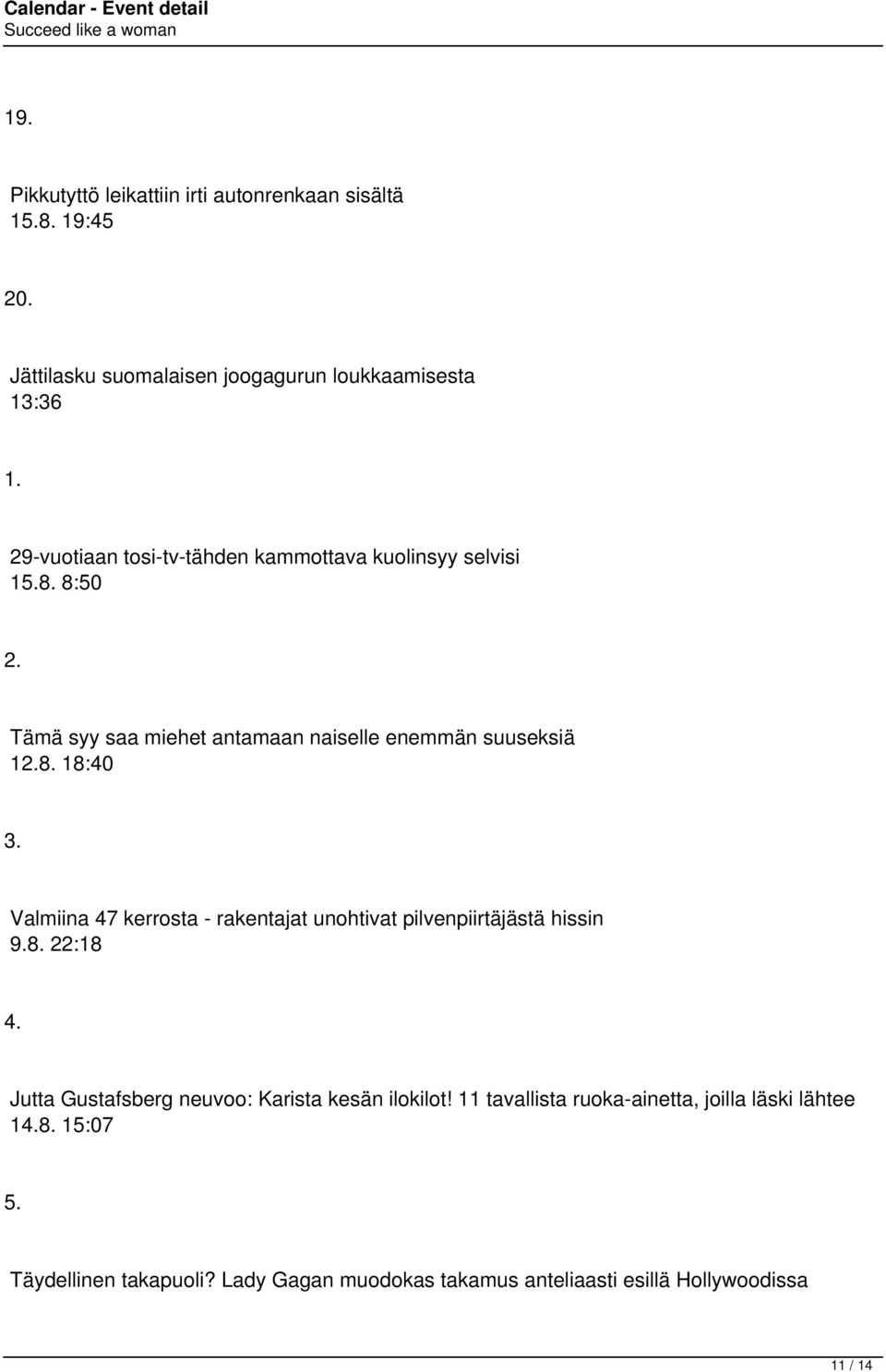 Valmiina 47 kerrosta - rakentajat unohtivat pilvenpiirtäjästä hissin 9.8. 22:18 4. Jutta Gustafsberg neuvoo: Karista kesän ilokilot!