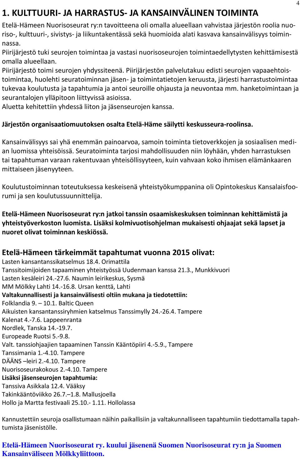 Piirijärjestö toimi seurojen yhdyssiteenä.