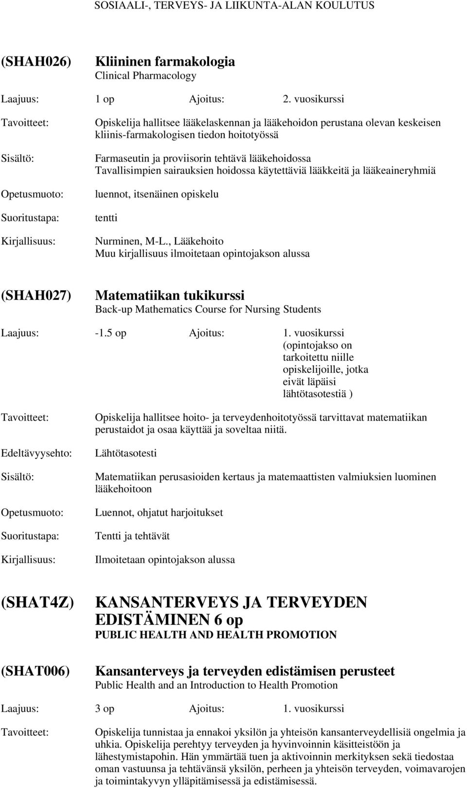 sairauksien hoidossa käytettäviä lääkkeitä ja lääkeaineryhmiä luennot, itsenäinen opiskelu tentti Nurminen, M-L.