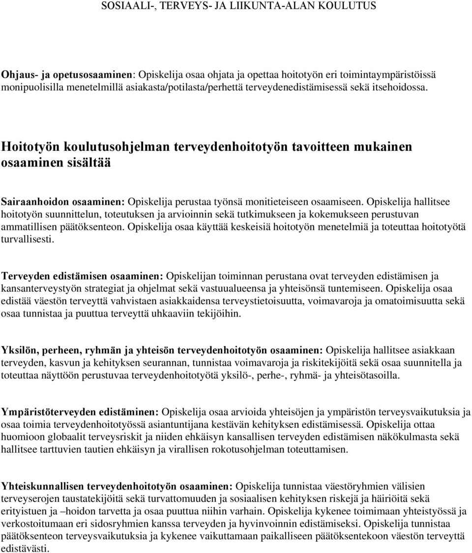 Opiskelija hallitsee hoitotyön suunnittelun, toteutuksen ja arvioinnin sekä tutkimukseen ja kokemukseen perustuvan ammatillisen päätöksenteon.