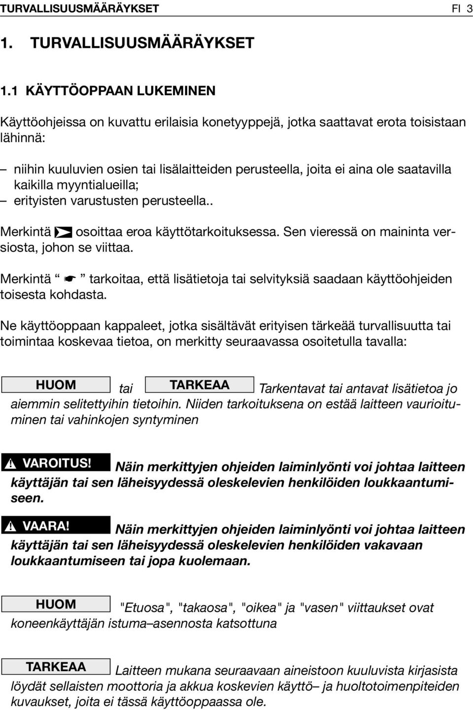 kaikilla myyntialueilla; erityisten varustusten perusteella.. Merkintä osoittaa eroa käyttötarkoituksessa. Sen vieressä on maininta versiosta, johon se viittaa.