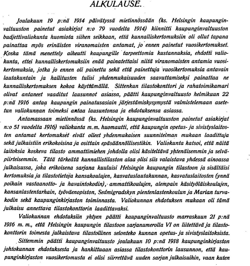 myös erinäisten viranomaisten antamat, jo. ennen painetut vuosikertomukset. Koska tämä menettely aiheutti kaupungille tarpeettomia kustannuksia, ehdotti valiokunta, ette.