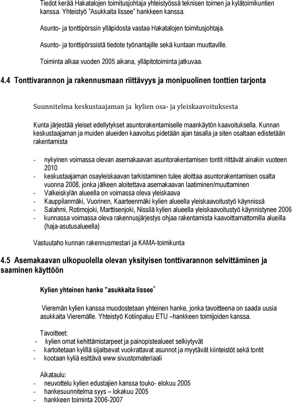 Toiminta alkaa vuoden 2005 aikana, ylläpitotoiminta jatkuvaa. 4.