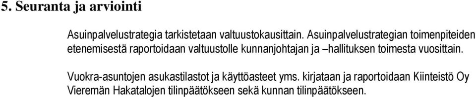 ja hallituksen toimesta vuosittain. Vuokra-asuntojen asukastilastot ja käyttöasteet yms.