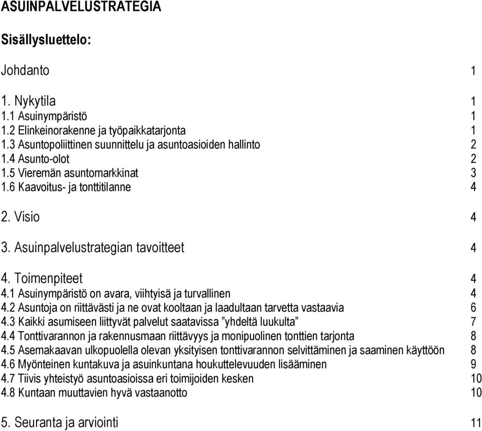 1 Asuinympäristö on avara, viihtyisä ja turvallinen 4 4.2 Asuntoja on riittävästi ja ne ovat kooltaan ja laadultaan tarvetta vastaavia 6 4.