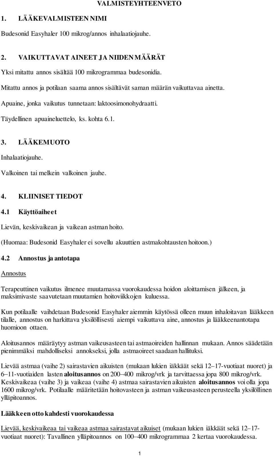 LÄÄKEMUOTO Inhalaatiojauhe. Valkoinen tai melkein valkoinen jauhe. 4. KLIINISET TIEDOT 4.1 Käyttöaiheet Lievän, keskivaikean ja vaikean astman hoito.