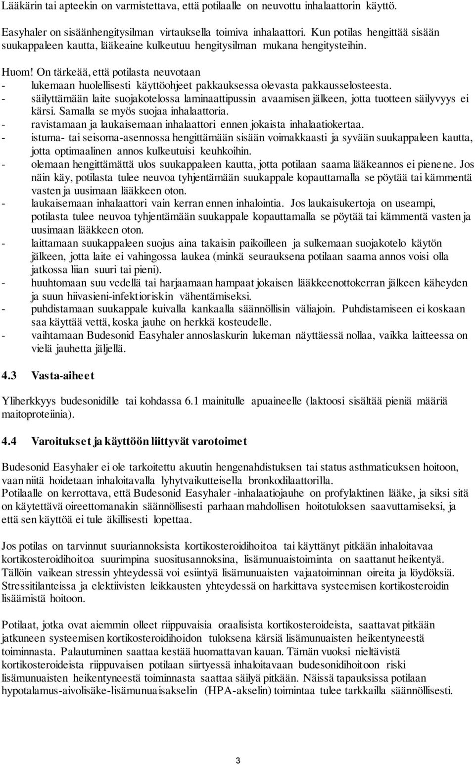 On tärkeää, että potilasta neuvotaan - lukemaan huolellisesti käyttöohjeet pakkauksessa olevasta pakkausselosteesta.