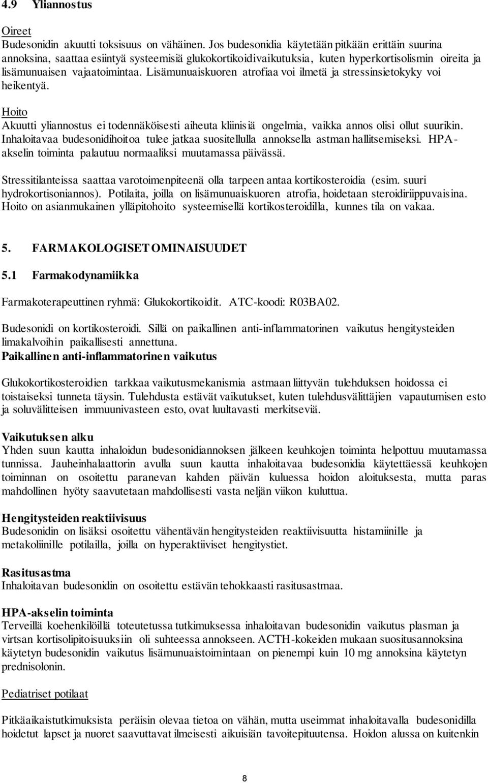 Lisämunuaiskuoren atrofiaa voi ilmetä ja stressinsietokyky voi heikentyä. Hoito Akuutti yliannostus ei todennäköisesti aiheuta kliinisiä ongelmia, vaikka annos olisi ollut suurikin.