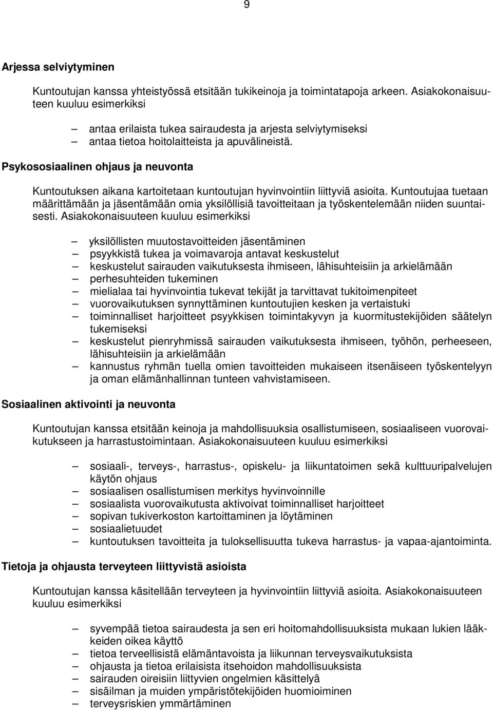 Psykososiaalinen ohjaus ja neuvonta Kuntoutuksen aikana kartoitetaan kuntoutujan hyvinvointiin liittyviä asioita.