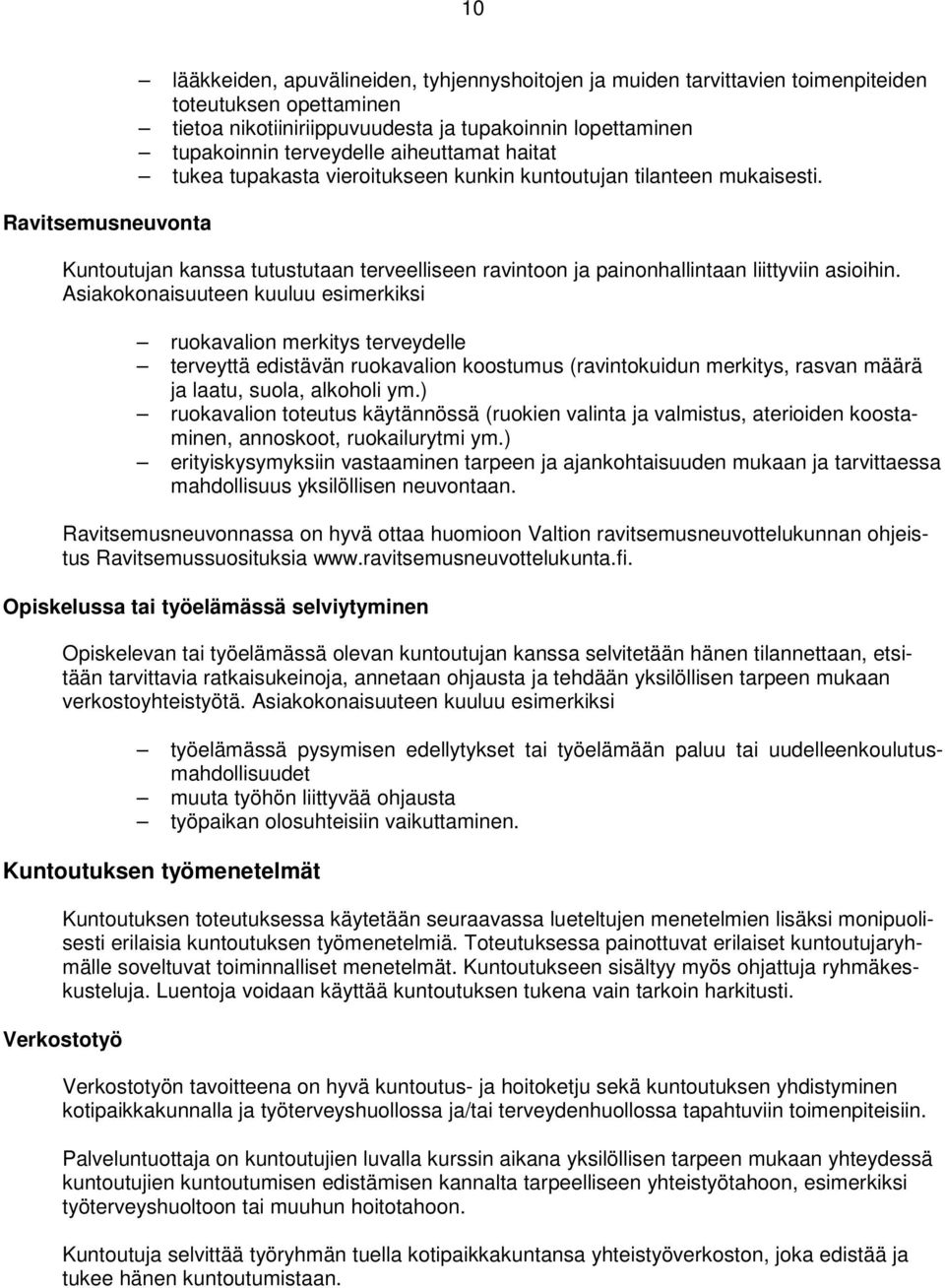 Asiakokonaisuuteen kuuluu esimerkiksi ruokavalion merkitys terveydelle terveyttä edistävän ruokavalion koostumus (ravintokuidun merkitys, rasvan määrä ja laatu, suola, alkoholi ym.