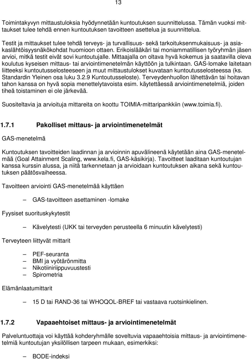 Erikoislääkäri tai moniammatillisen työryhmän jäsen arvioi, mitkä testit eivät sovi kuntoutujalle.