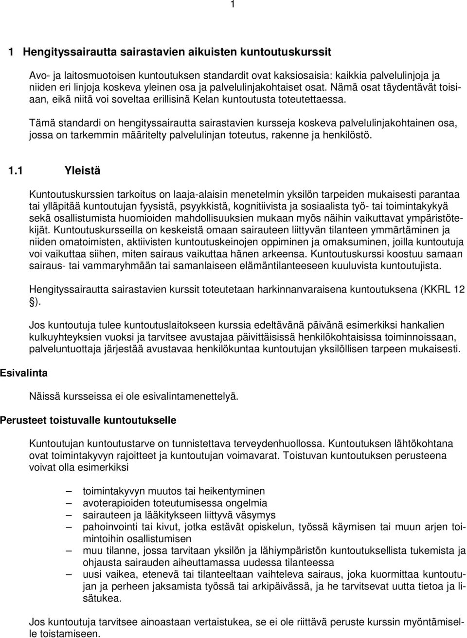 Tämä standardi on hengityssairautta sairastavien kursseja koskeva palvelulinjakohtainen osa, jossa on tarkemmin määritelty palvelulinjan toteutus, rakenne ja henkilöstö. 1.