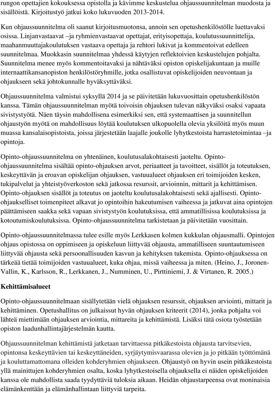 Linjanvastaavat ja ryhmienvastaavat opettajat, erityisopettaja, koulutussuunnittelija, maahanmuuttajakoulutuksen vastaava opettaja ja rehtori lukivat ja kommentoivat edelleen suunnitelmaa.