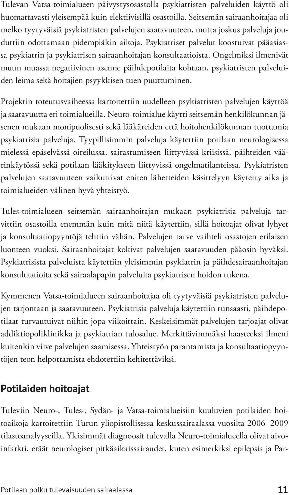 Psykiatriset palvelut koostuivat pääasiassa psykiatrin ja psykiatrisen sairaanhoitajan konsultaatioista.