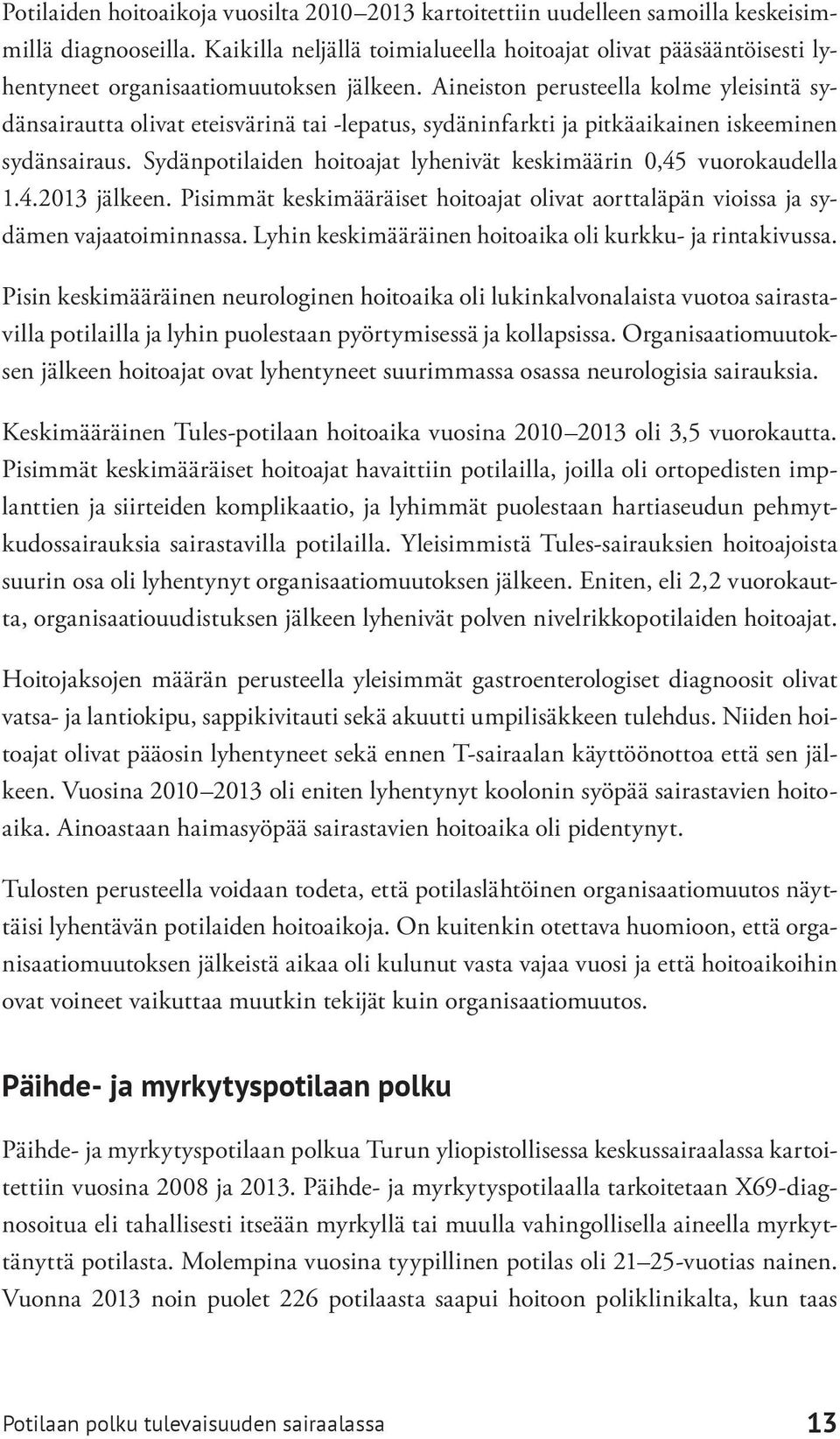Aineiston perusteella kolme yleisintä sydänsairautta olivat eteisvärinä tai -lepatus, sydäninfarkti ja pitkäaikainen iskeeminen sydänsairaus.