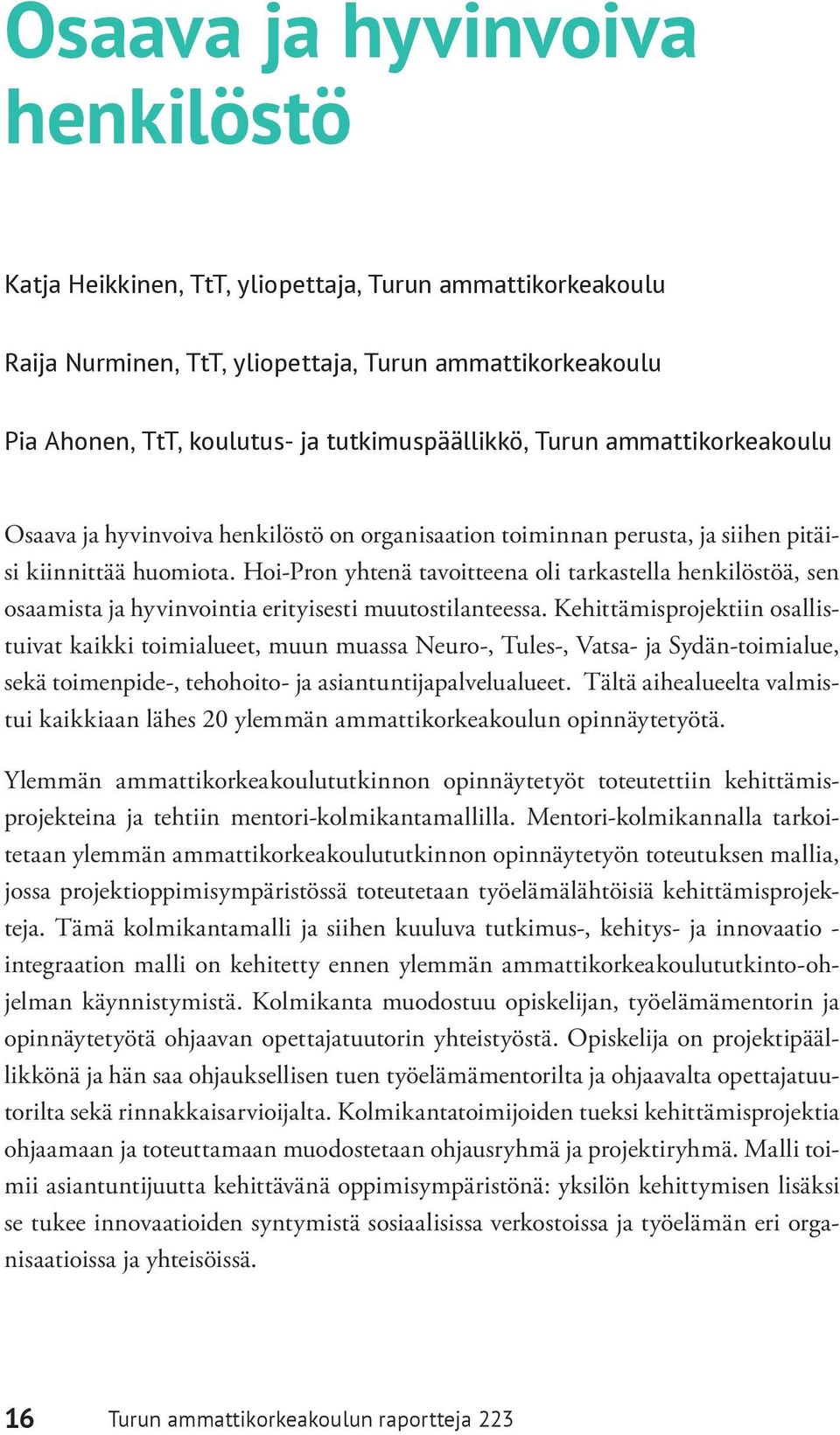 Hoi-Pron yhtenä tavoitteena oli tarkastella henkilöstöä, sen osaamista ja hyvinvointia erityisesti muutostilanteessa.