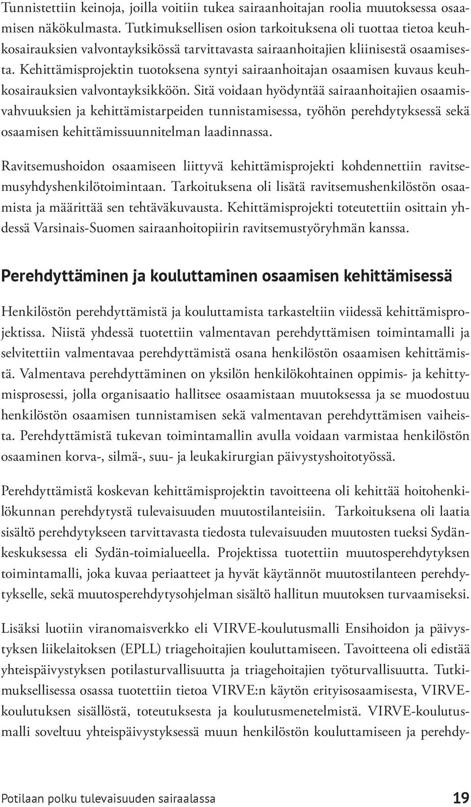 Kehittämisprojektin tuotoksena syntyi sairaanhoitajan osaamisen kuvaus keuhkosairauksien valvontayksikköön.