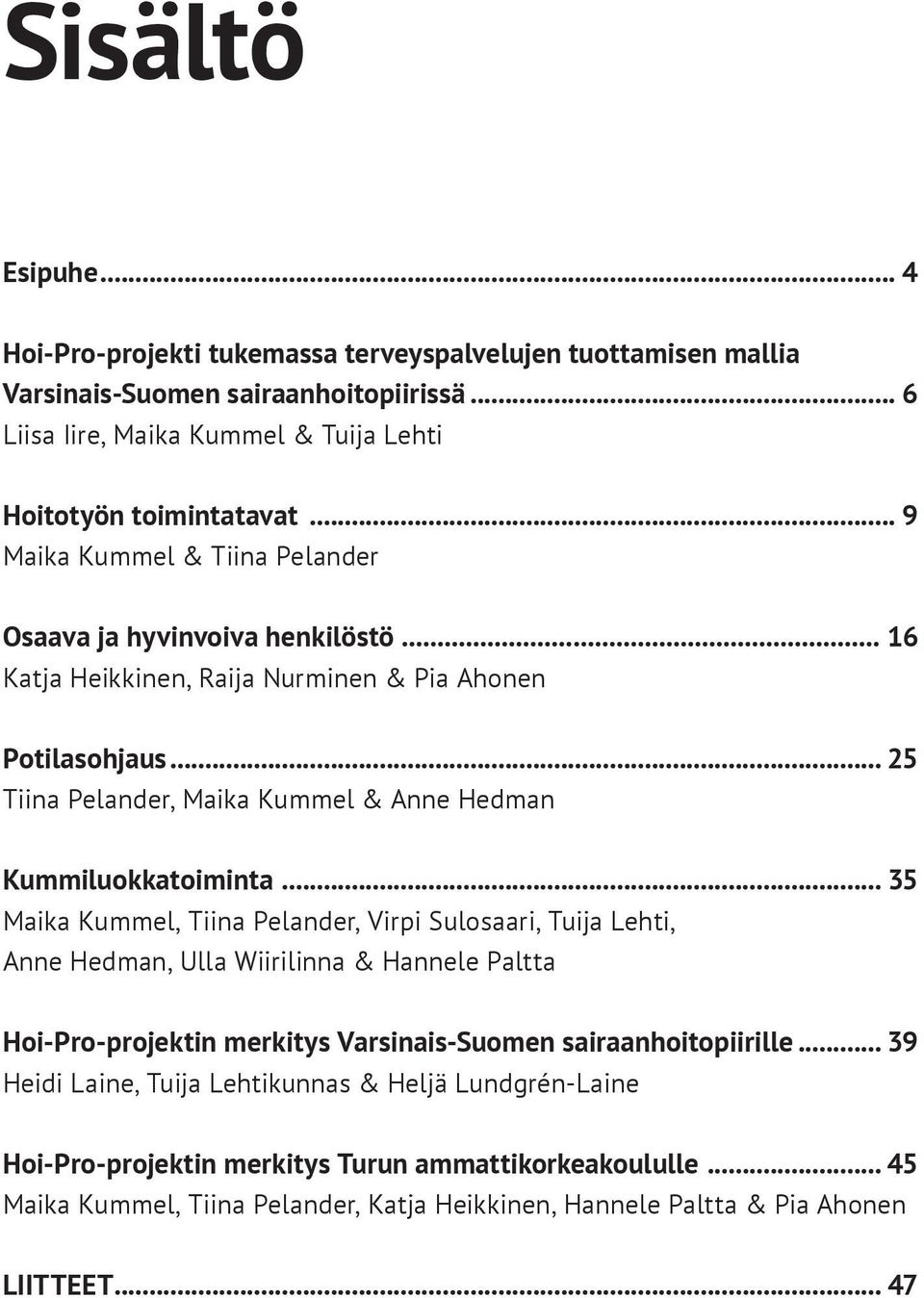.. 25 Tiina Pelander, Maika Kummel & Anne Hedman Kummiluokkatoiminta.