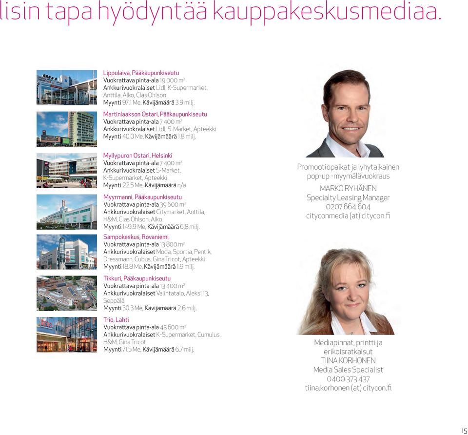 Myllypuron Ostari, Helsinki Vuokrattava pinta-ala 7 400 m 2 Ankkurivuokralaiset S-Market, K-Supermarket, Apteekki Myynti 22.
