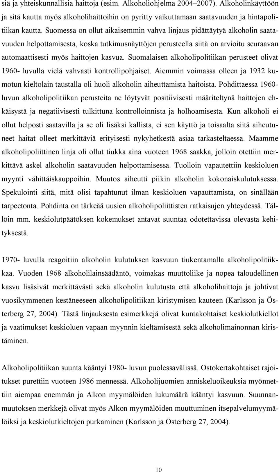 Suomalaisen alkoholipolitiikan perusteet olivat 1960 luvulla vielä vahvasti kontrollipohjaiset.