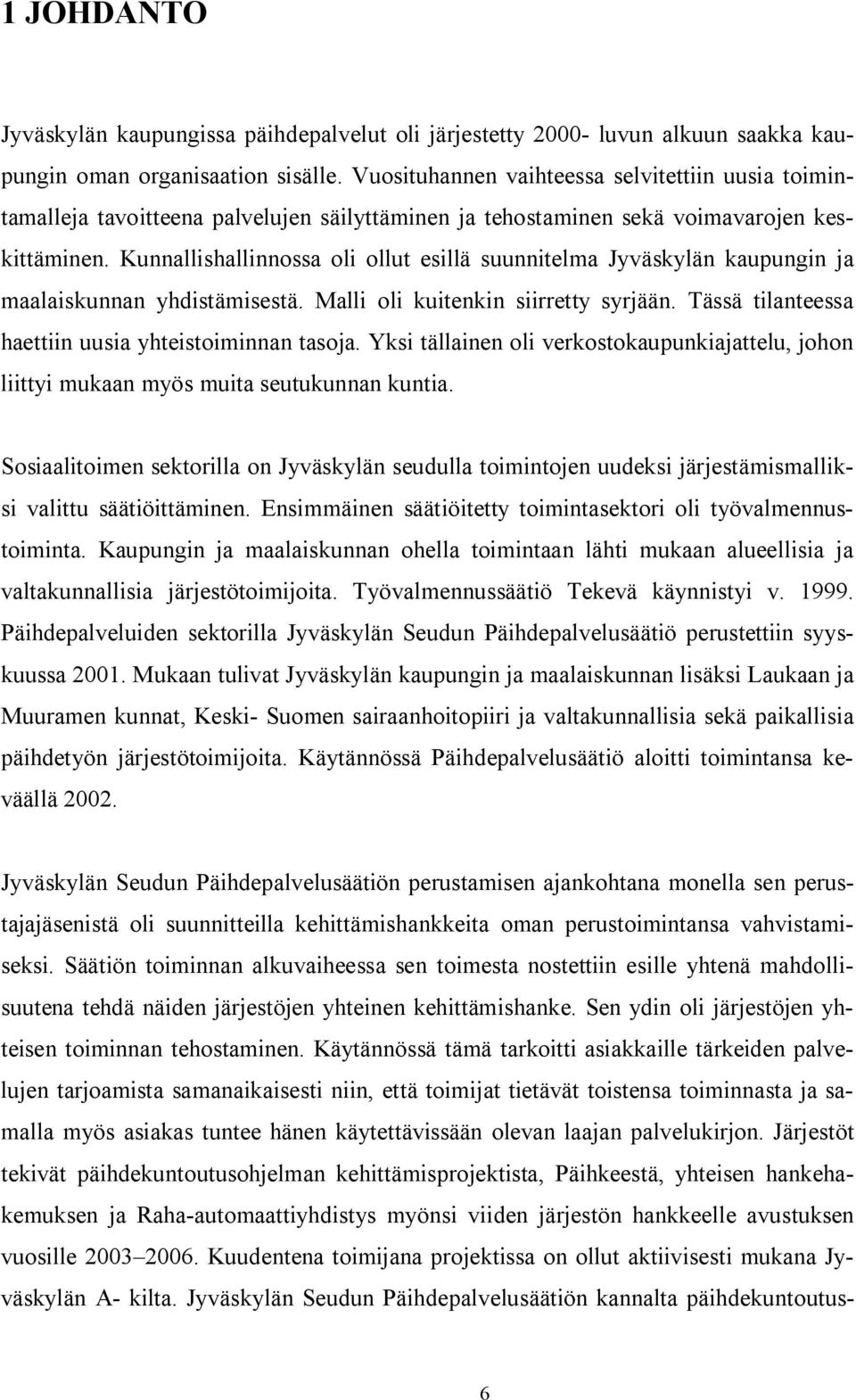 Kunnallishallinnossa oli ollut esillä suunnitelma Jyväskylän kaupungin ja maalaiskunnan yhdistämisestä. Malli oli kuitenkin siirretty syrjään. Tässä tilanteessa haettiin uusia yhteistoiminnan tasoja.