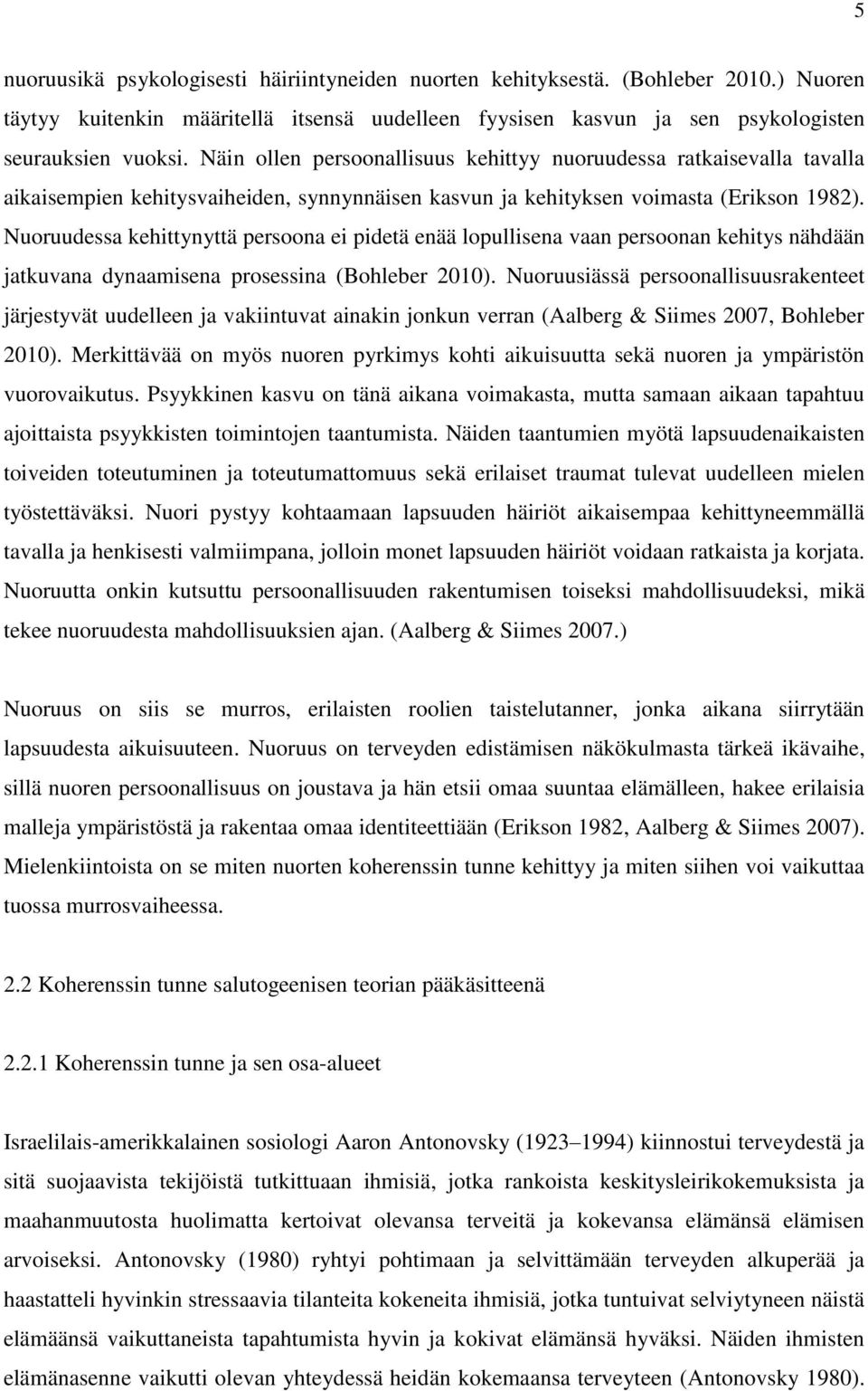 Nuoruudessa kehittynyttä persoona ei pidetä enää lopullisena vaan persoonan kehitys nähdään jatkuvana dynaamisena prosessina (Bohleber 2010).