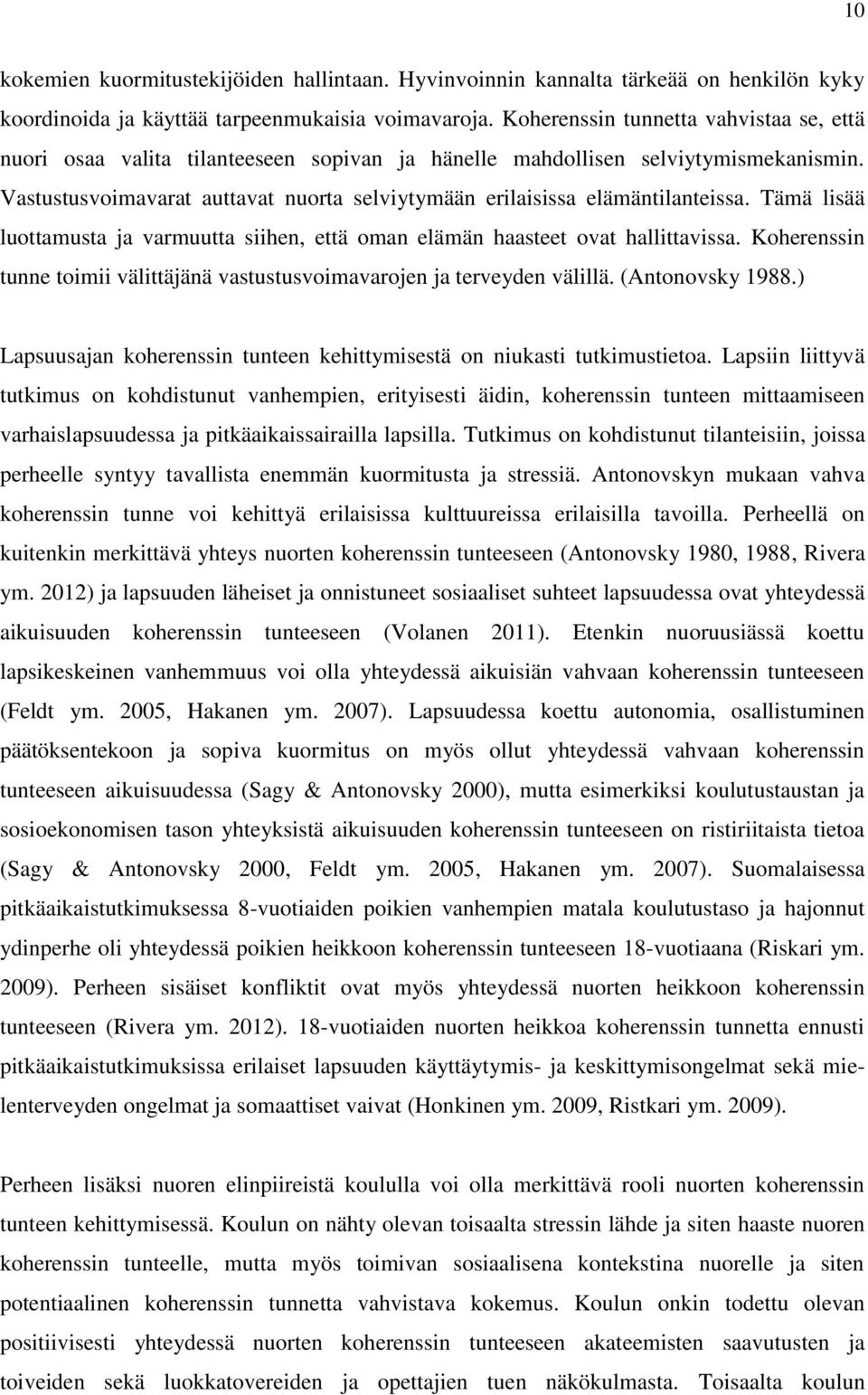 Vastustusvoimavarat auttavat nuorta selviytymään erilaisissa elämäntilanteissa. Tämä lisää luottamusta ja varmuutta siihen, että oman elämän haasteet ovat hallittavissa.