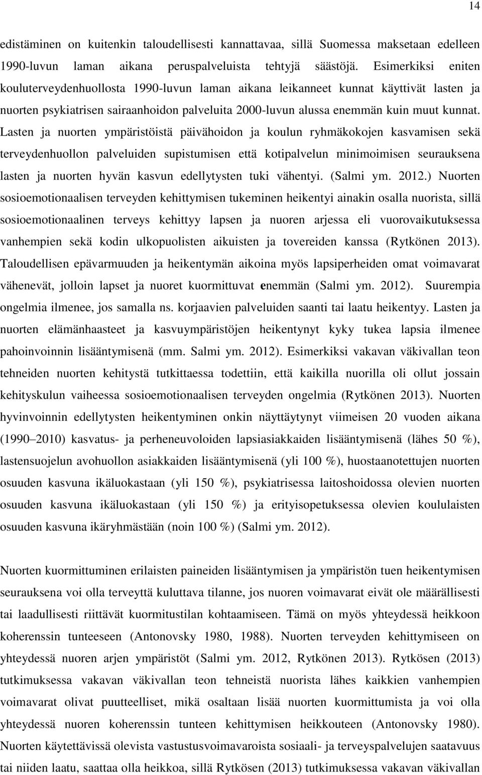 Lasten ja nuorten ympäristöistä päivähoidon ja koulun ryhmäkokojen kasvamisen sekä terveydenhuollon palveluiden supistumisen että kotipalvelun minimoimisen seurauksena lasten ja nuorten hyvän kasvun