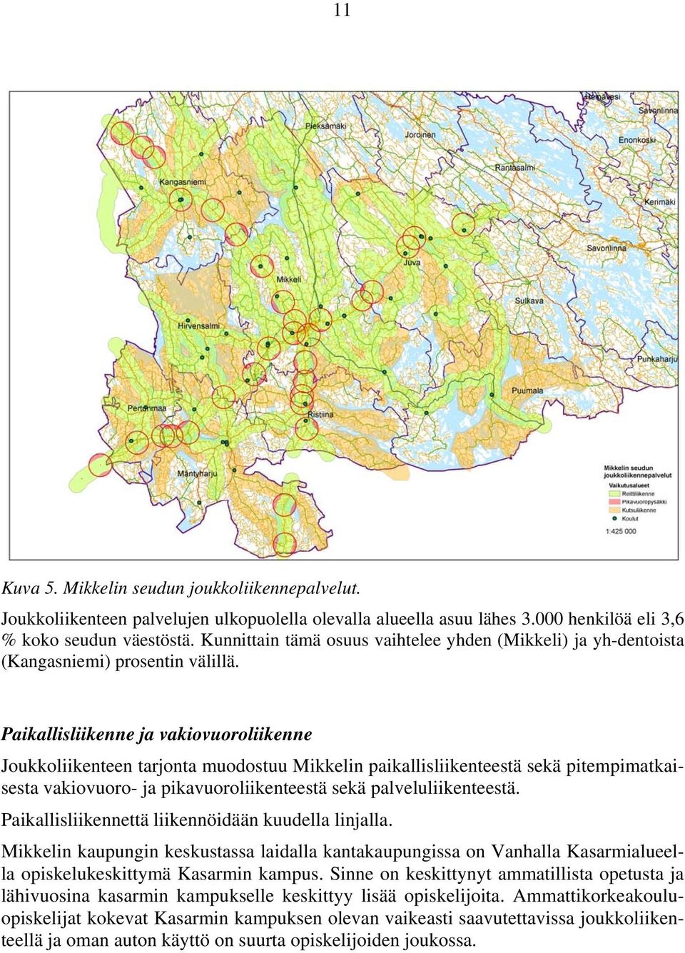 Paikallisliikenne ja vakiovuoroliikenne Joukkoliikenteen tarjonta muodostuu Mikkelin paikallisliikenteestä sekä pitempimatkaisesta vakiovuoro- ja pikavuoroliikenteestä sekä palveluliikenteestä.