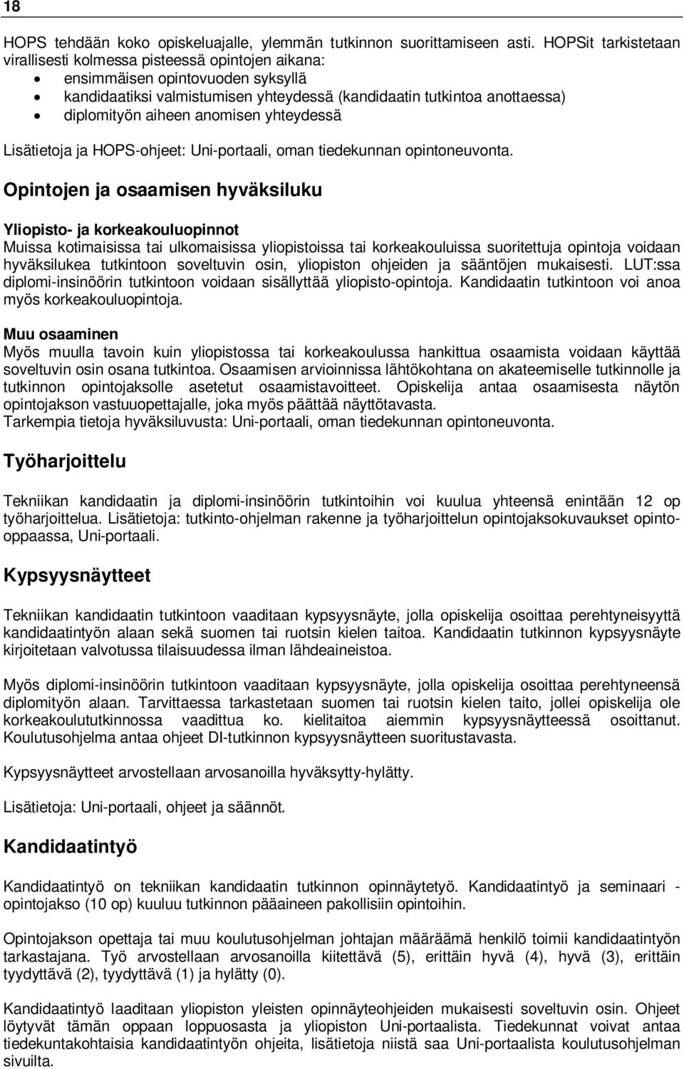 anomisen yhteydessä Lisätietoja ja HOPS-ohjeet: Uni-portaali, oman tiedekunnan opintoneuvonta.