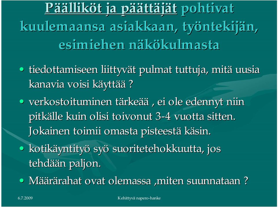 verkostoituminen tärkeää, ei ole edennyt niin pitkälle kuin olisi toivonut 3 43 4 vuotta sitten.