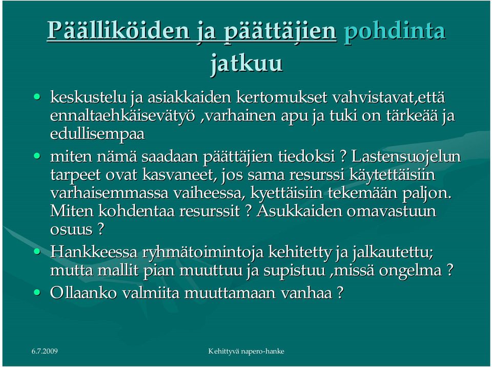 Lastensuojelun tarpeet ovat kasvaneet, jos sama resurssi käytettäisiin varhaisemmassa vaiheessa, kyettäisiin tekemään paljon.