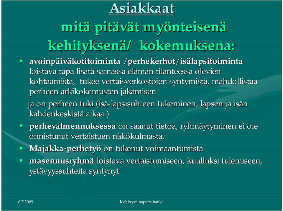 (isä lapsisuhteen tukeminen, lapsen ja isän kahdenkeskistä aikaa ) perhevalmennuksessa on saanut tietoa, ryhmäytyminen ei ole onnistunut