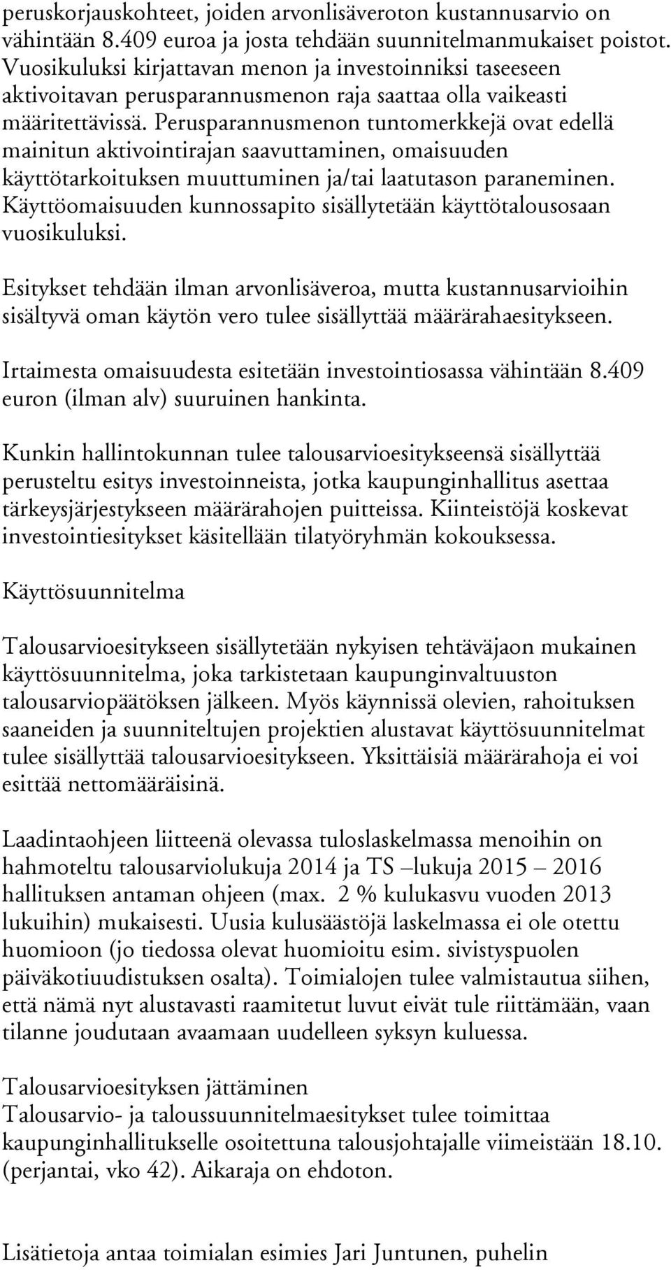 Perusparannusmenon tuntomerkkejä ovat edellä mainitun aktivointirajan saavuttaminen, omaisuuden käyttötarkoituksen muuttuminen ja/tai laatutason paraneminen.