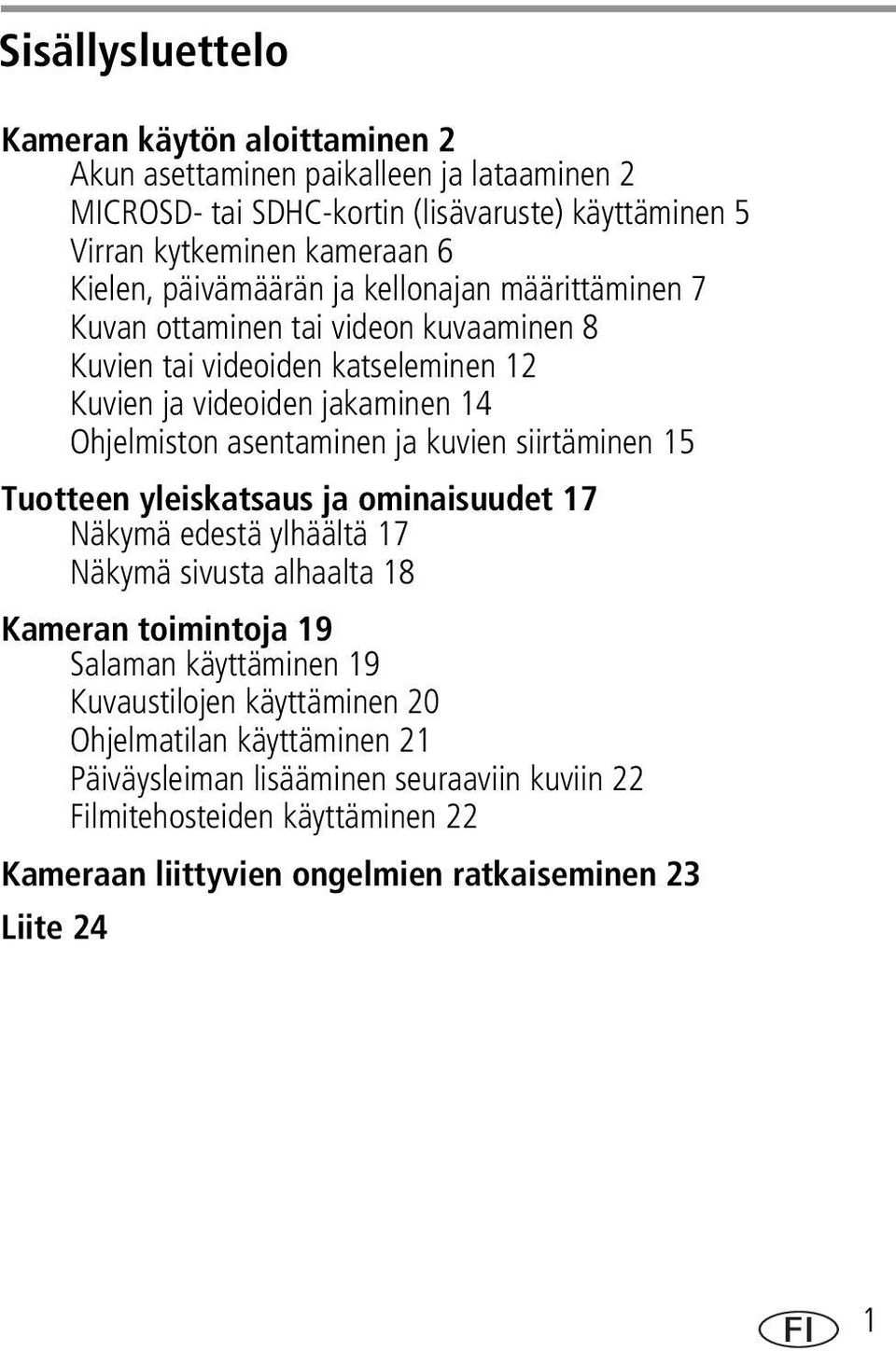 asentaminen ja kuvien siirtäminen 15 Tuotteen yleiskatsaus ja ominaisuudet 17 Näkymä edestä ylhäältä 17 Näkymä sivusta alhaalta 18 Kameran toimintoja 19 Salaman käyttäminen 19