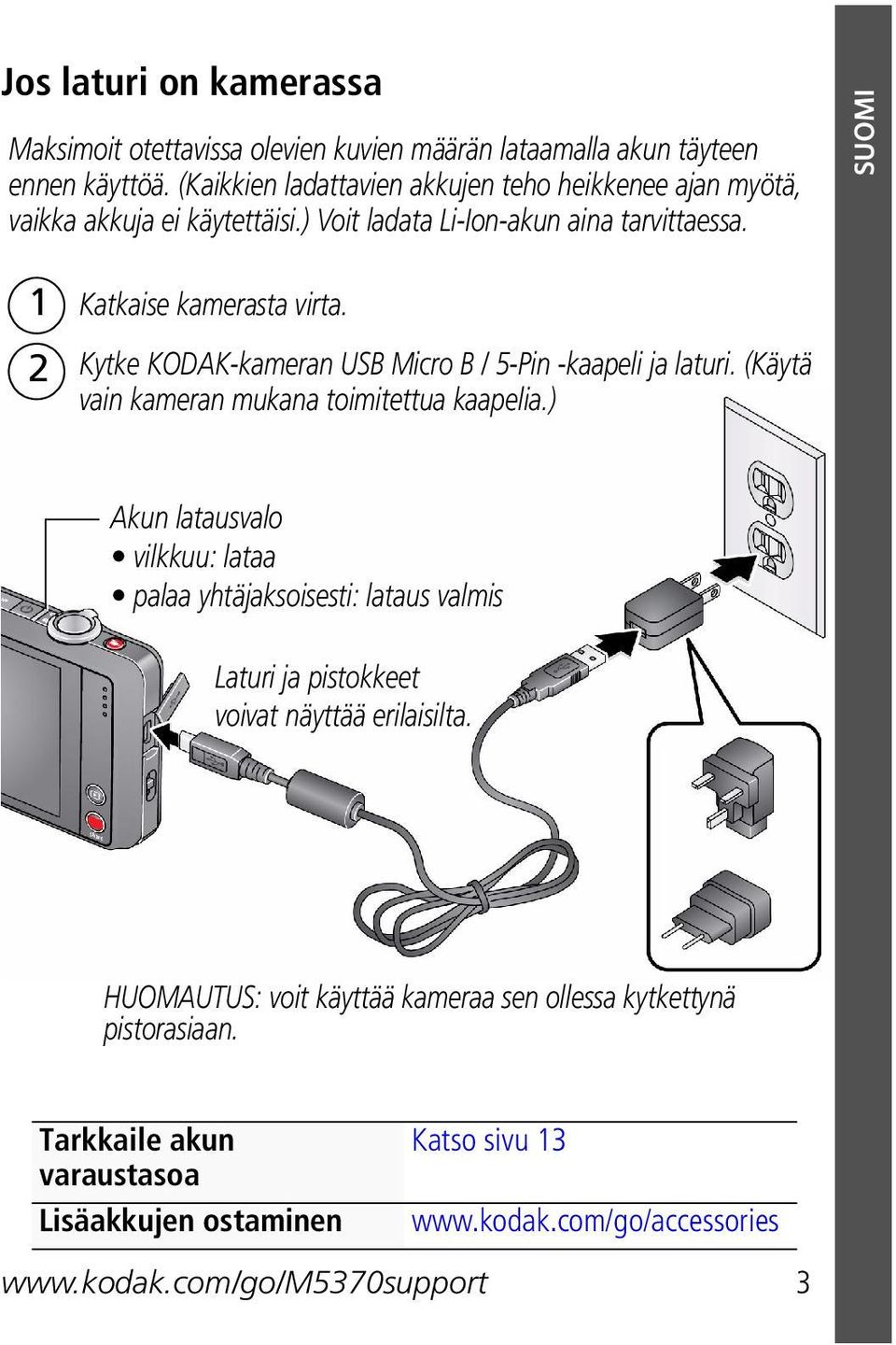 Kytke KODAK-kameran USB Micro B / 5-Pin -kaapeli ja laturi. (Käytä vain kameran mukana toimitettua kaapelia.