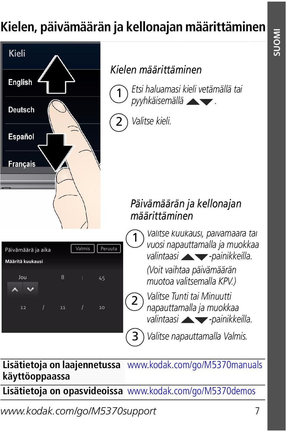 (Voit vaihtaa päivämäärän muotoa valitsemalla KPV.) Valitse Tunti tai Minuutti 2 napauttamalla ja muokkaa valintaasi -painikkeilla.