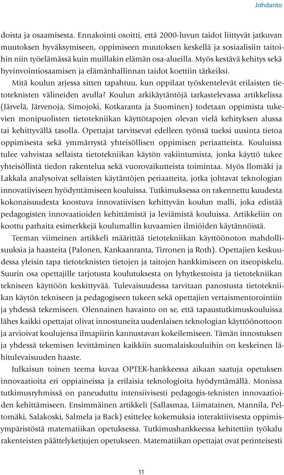 Myös kestävä kehitys sekä hyvinvointiosaamisen ja elämänhallinnan taidot koettiin tärkeiksi.